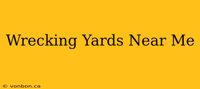 Wrecking Yards Near Me