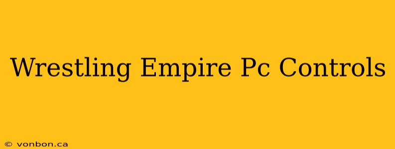 Wrestling Empire Pc Controls