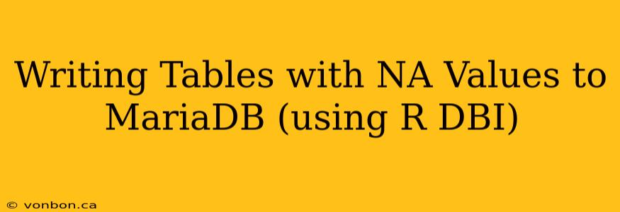 Writing Tables with NA Values to MariaDB (using R DBI)