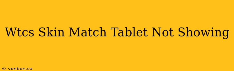 Wtcs Skin Match Tablet Not Showing