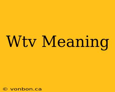 Wtv Meaning