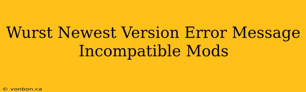 Wurst Newest Version Error Message Incompatible Mods