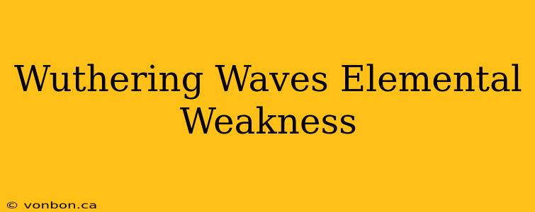 Wuthering Waves Elemental Weakness