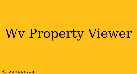 Wv Property Viewer