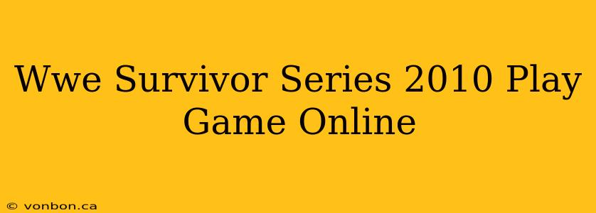 Wwe Survivor Series 2010 Play Game Online