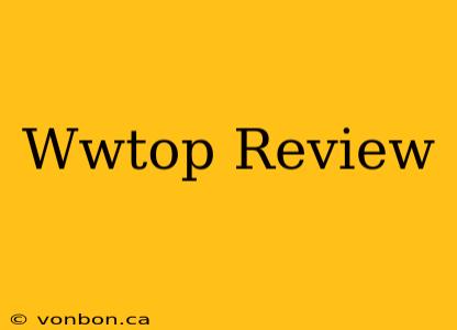 Wwtop Review