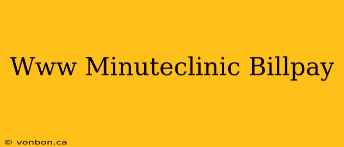 Www Minuteclinic Billpay