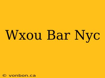 Wxou Bar Nyc