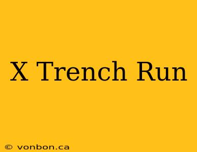 X Trench Run