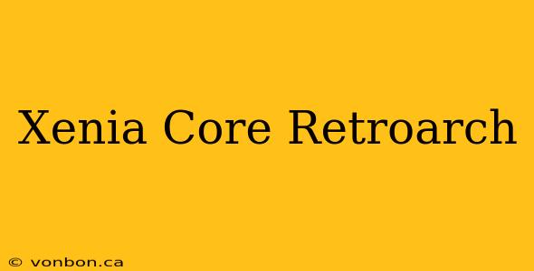 Xenia Core Retroarch