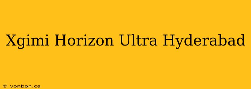 Xgimi Horizon Ultra Hyderabad