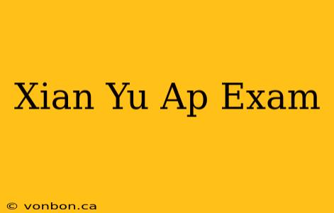 Xian Yu Ap Exam