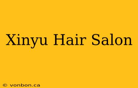 Xinyu Hair Salon