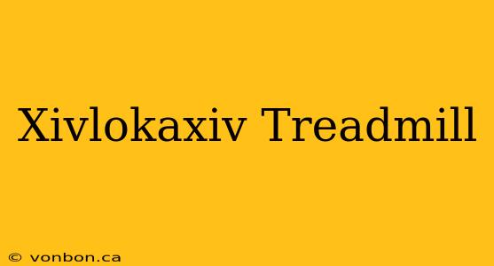 Xivlokaxiv Treadmill