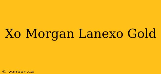 Xo Morgan Lanexo Gold