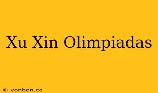 Xu Xin Olimpiadas