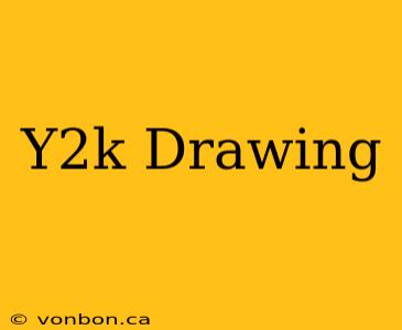 Y2k Drawing