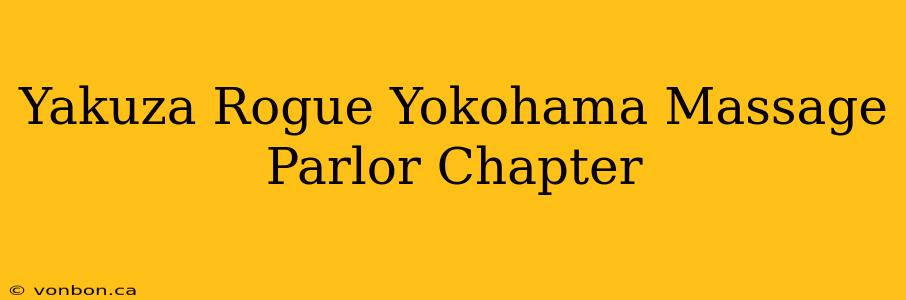 Yakuza Rogue Yokohama Massage Parlor Chapter