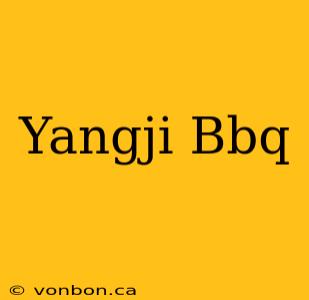 Yangji Bbq