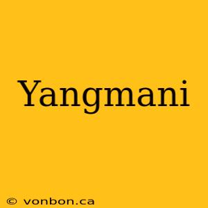 Yangmani