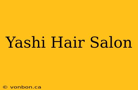 Yashi Hair Salon