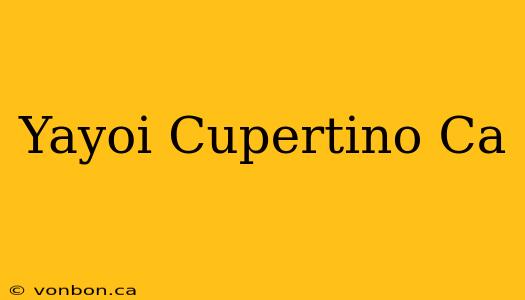 Yayoi Cupertino Ca