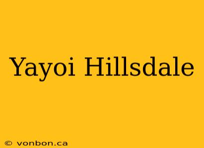 Yayoi Hillsdale