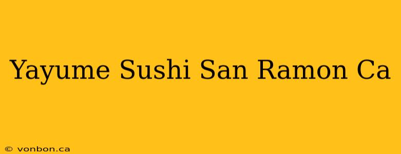 Yayume Sushi San Ramon Ca