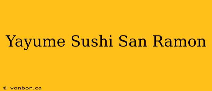 Yayume Sushi San Ramon