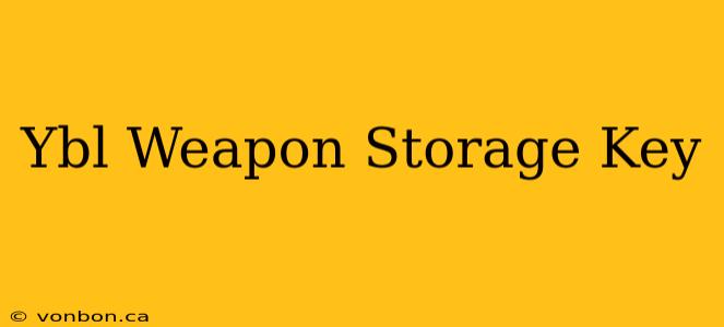 Ybl Weapon Storage Key