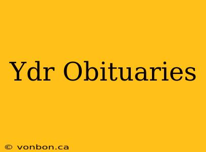 Ydr Obituaries