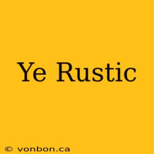 Ye Rustic