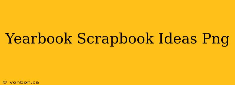 Yearbook Scrapbook Ideas Png