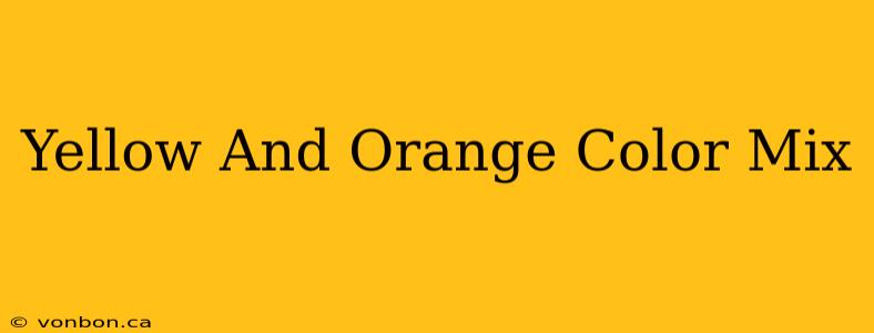 Yellow And Orange Color Mix