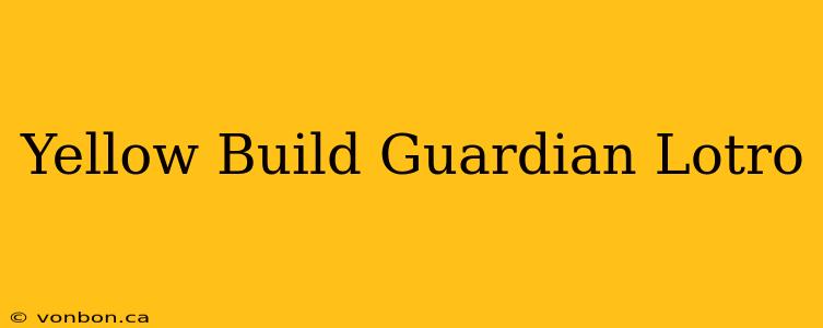 Yellow Build Guardian Lotro