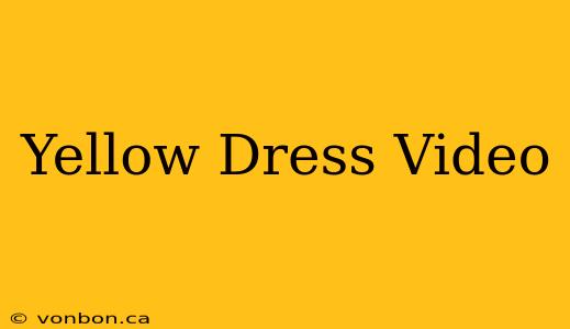 Yellow Dress Video