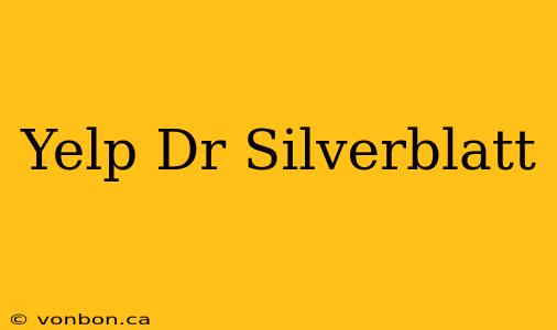 Yelp Dr Silverblatt