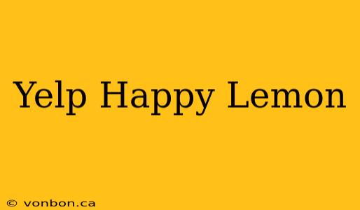 Yelp Happy Lemon