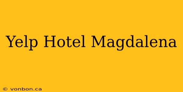 Yelp Hotel Magdalena