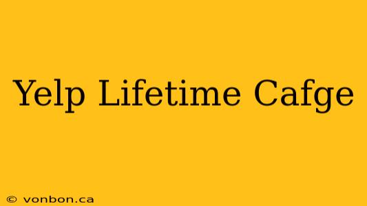 Yelp Lifetime Cafge