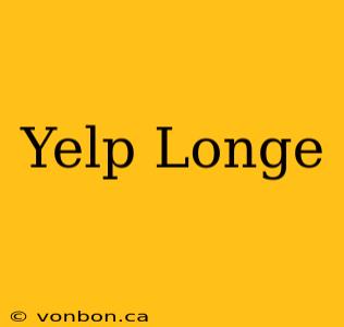 Yelp Longe