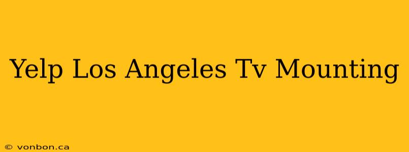 Yelp Los Angeles Tv Mounting