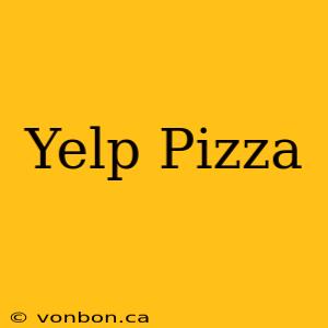 Yelp Pizza