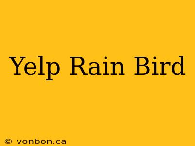 Yelp Rain Bird