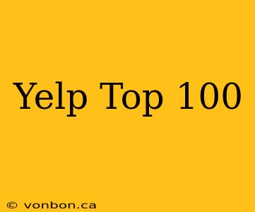 Yelp Top 100