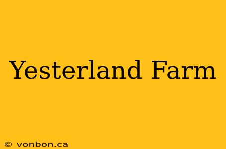 Yesterland Farm