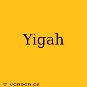 Yigah