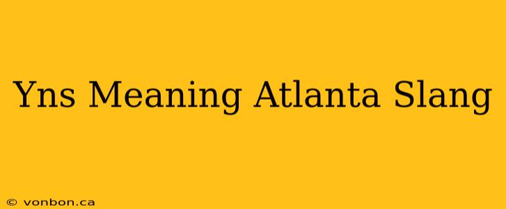 Yns Meaning Atlanta Slang