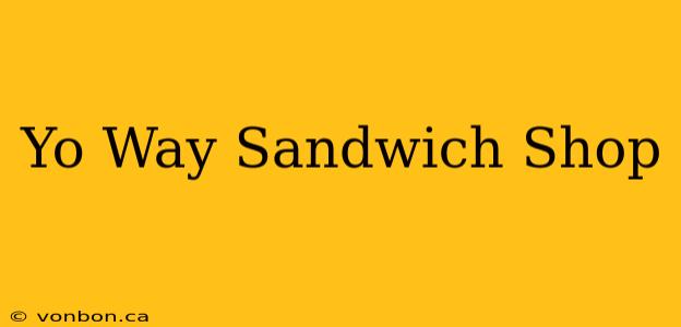 Yo Way Sandwich Shop