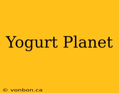 Yogurt Planet